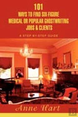 Bertrand.pt - 101 Ways To Find Six-Figure Medical Or Popular Ghostwriting Jobs & Clients