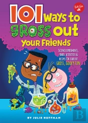 101 Ways To Gross Out Your Friends