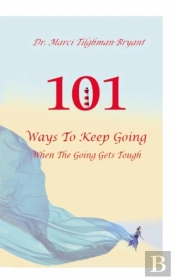 101 Ways To Keep Going, When The Going Gets Tough!