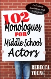 102 Monologues For Middle School Actors