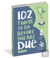102 Things To Do Before You Are Due