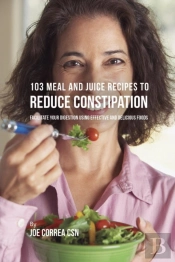 103 Meal And Juice Recipes To Reduce Constipation