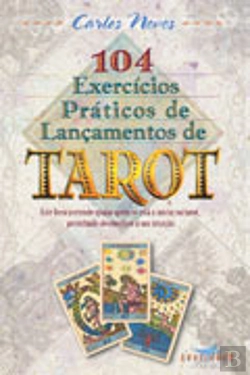 Bertrand.pt - 104 Exercícios Práticos de Lançamentos de Tarot