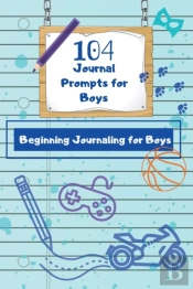 104 Journal Prompts For Boys Beginning Journaling For Boys