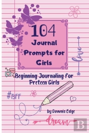 104 Journal Prompts For Girls Beginning Journaling For Preteen Girls