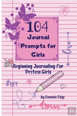 Bertrand.pt - 104 Journal Prompts For Girls Beginning Journaling For Preteen Girls