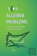105 Algebra Problems From The Awesomemath Summer Program