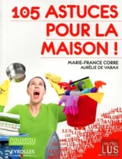 105 Trucs Et Astuces Pour La Maison !