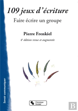 Bertrand.pt - 109 Jeux D'Écriture ; Faire Écrire Un Groupe (4e Édition)