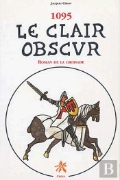 1095 ; Le Clair Obscur ; Roman De La Croisade