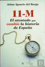 11 M. El Atentado Que Cambió La Historia De España