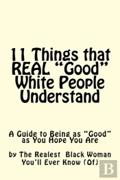 11 Things Real  Good  White People Under