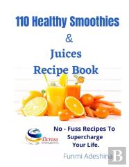 110 Healthy Smoothies & Juices Recipe Book