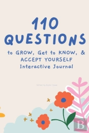 110 Questions To Grow, Get To Know, & Accept Yourself Interactive Journal