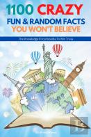 1100 Crazy Fun & Random Facts You Won'T Believe - The Knowledge Encyclopedia To Win Trivia (Funny, Strange & Ridiculous Facts)