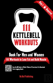 111 Kettlebell Workouts Book For Men And Women