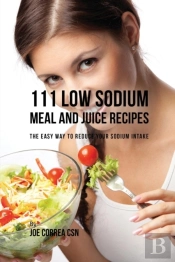 111 Low Sodium Meal And Juice Recipes