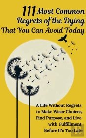 111 Most Common Regrets Of The Dying That You Can Avoid Today