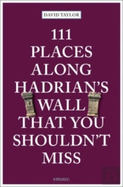 111 Places Along Hadrian'S Wall That You Shouldn'T Miss