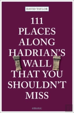 Bertrand.pt - 111 Places Along Hadrian'S Wall That You Shouldn'T Miss