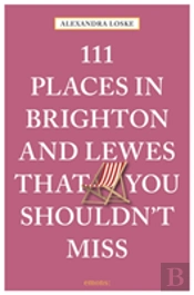 111 Places In Brighton & Lewes That You Shouldn'T Miss