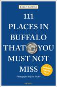 111 Places In Buffalo That You Must Not Miss
