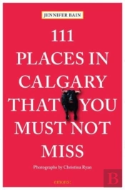 111 Places In Calgary That You Must Not Miss