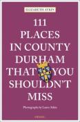 111 Places In County Durham That You Shouldn'T Miss