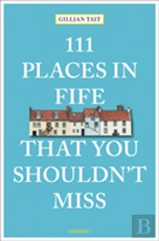 111 Places In Fife That You Shouldn'T Miss