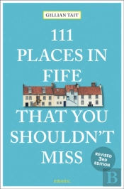 111 Places In Fife That You Shouldn'T Miss