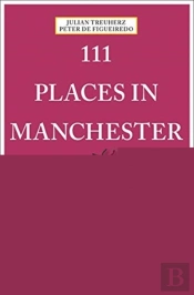 111 Places In Manchester That You Shouldn'T Miss