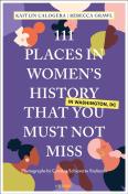 111 Places In Women'S History In Washington Dc That You Must Not Miss
