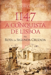 1147 - A Conquista de Lisboa na Rota da Segunda Cruzada