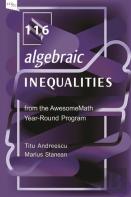 116 Algebraic Inequalities From The Awesomemath Year-Round Program
