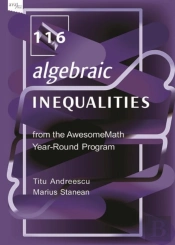 116 Algebraic Inequalities From The Awesomemath Year-Round Program