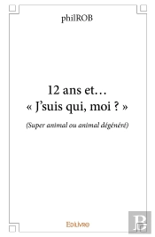 12 Ans Et... « J'Suis Qui, Moi ? » : (Super Animal Ou Animal Dégénéré)