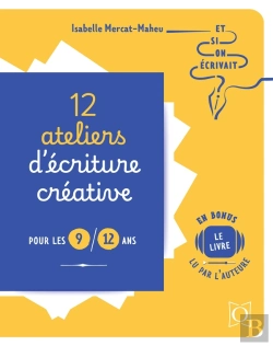Bertrand.pt - 12 Ateliers D'Écriture Créative Pour Les 9/12 Ans : Et Si On Écrivait ?