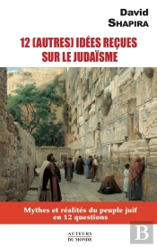 12 (Autres) Idees Recues Sur Le Judaisme : Mythes Et Realites Du Peuple Juif En 12 Questions