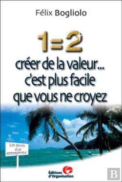 Bertrand.pt - 1=2 Créer De La Valeur... : C'Est Plus Facile Que Vous Ne Croyez - Les Secrets D'Un Entrepreneur
