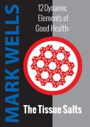 12 Dynamic Elements Of Good Health - The Tissue Salts
