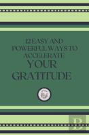 12 Easy And Powerful Ways To Accelerate Your Gratitude