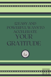 12 Easy And Powerful Ways To Accelerate Your Gratitude
