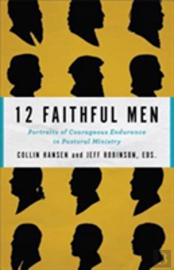 Bertrand.pt - 12 Faithful Men Â€“ Portraits Of Courageous Endurance In Pastoral Ministry
