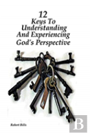 12 Keys To Understanding And Experiencing God'S Perspective