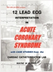 12 Lead Ecg Interpretation In Acute Coronary Syndrome With Case Studies From The Cardiac Catheterization Lab