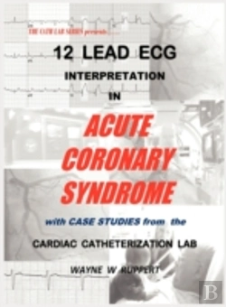 Bertrand.pt - 12 Lead Ecg Interpretation In Acute Coronary Syndrome With Case Studies From The Cardiac Catheterization Lab