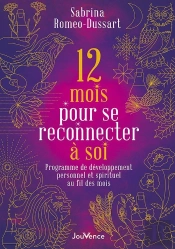 12 Mois Pour Se Reconnecter À Soi : Programme De Développement Personnel Et Spirituel Au Fil Des Mois