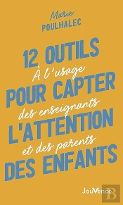12 Outils Pour Capter L'Attention Des Enfants : À L'Usage Des Enseignants Et Des Parents