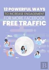 12 Powerful Ways To Increase Engagement For More Facebook Free Traffic