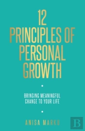 12 Principles Of Personal Growth: Bringing Meaningful Change To Your Life
